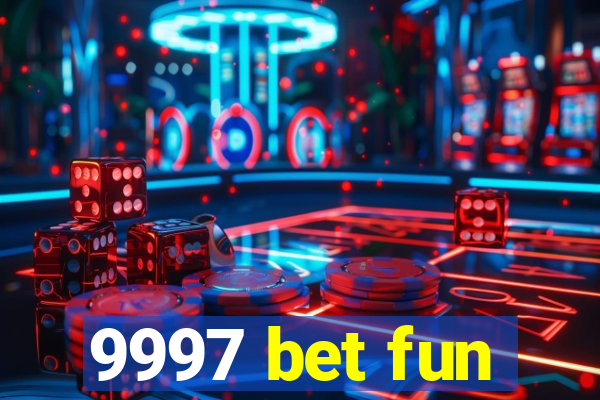 9997 bet fun