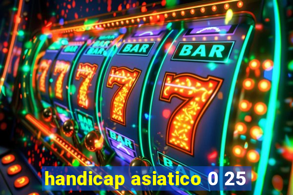 handicap asiatico 0 25