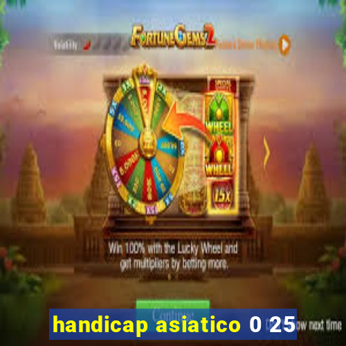 handicap asiatico 0 25