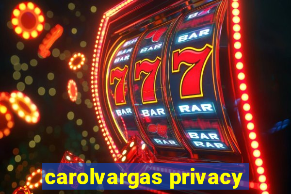 carolvargas privacy