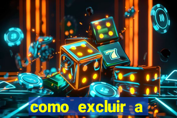 como excluir a conta do fortune tiger