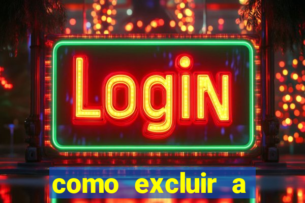 como excluir a conta do fortune tiger