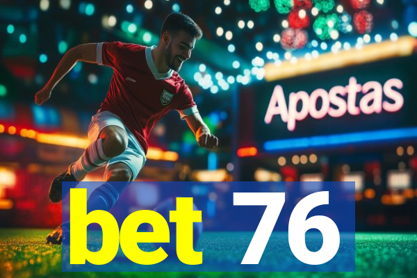 bet 76