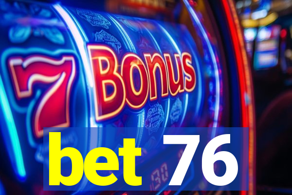 bet 76