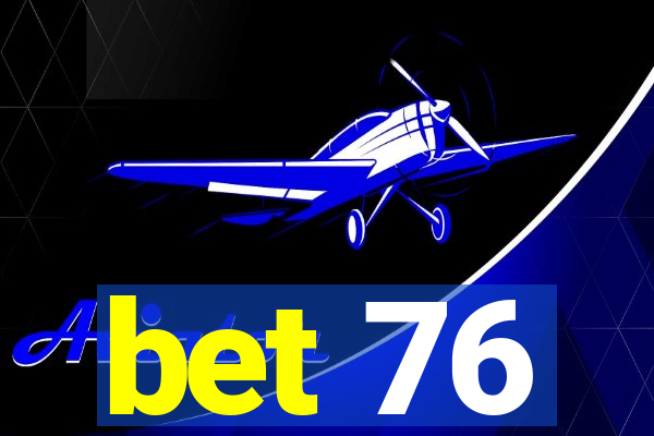 bet 76