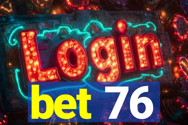 bet 76