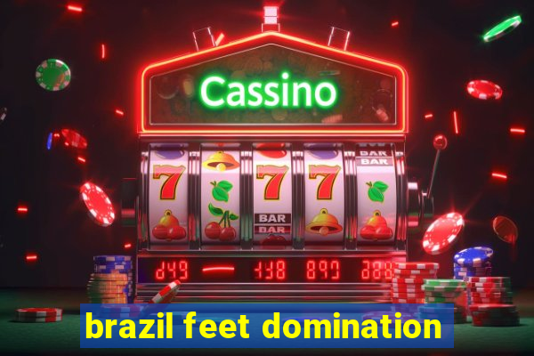 brazil feet domination