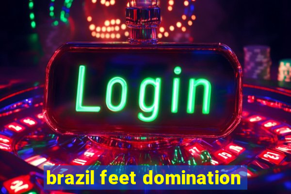 brazil feet domination