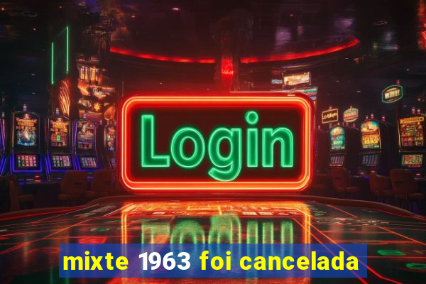 mixte 1963 foi cancelada