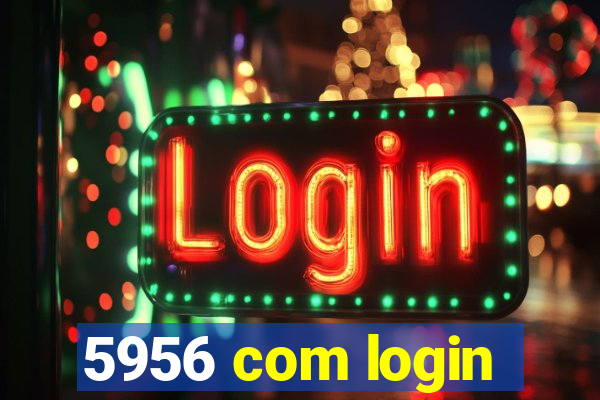 5956 com login