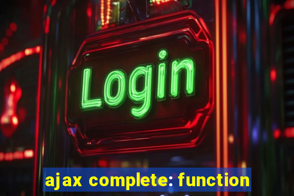 ajax complete: function