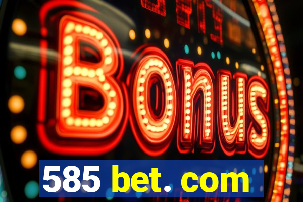 585 bet. com