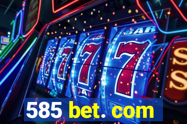 585 bet. com