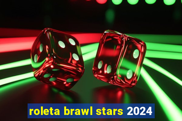 roleta brawl stars 2024