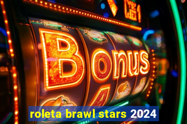 roleta brawl stars 2024