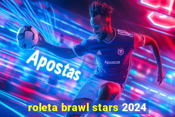 roleta brawl stars 2024