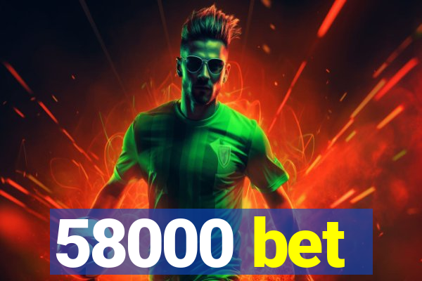 58000 bet