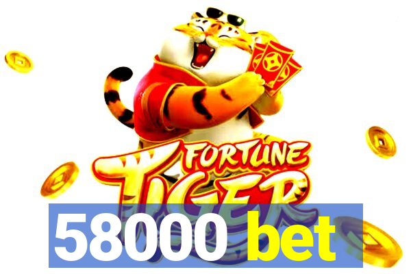 58000 bet