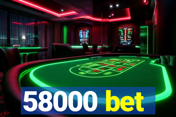 58000 bet