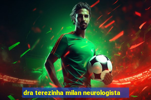 dra terezinha milan neurologista