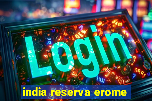 india reserva erome