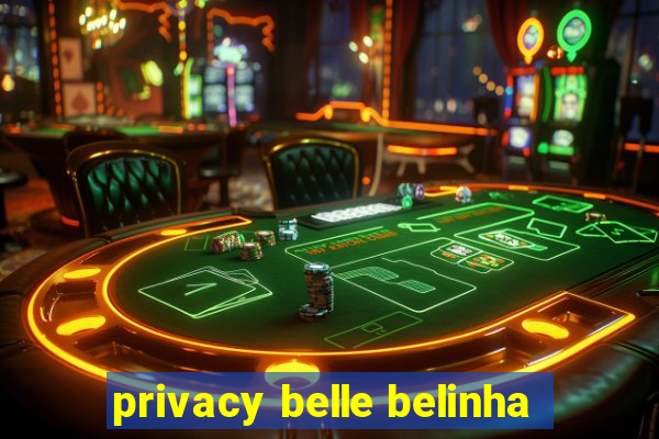 privacy belle belinha