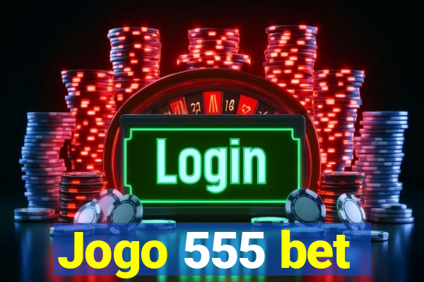 Jogo 555 bet