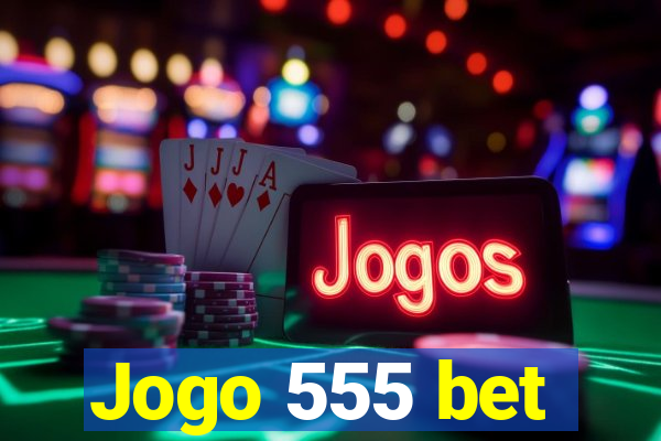 Jogo 555 bet