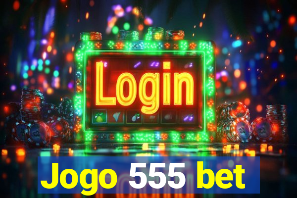 Jogo 555 bet