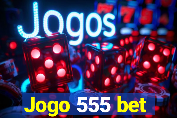 Jogo 555 bet