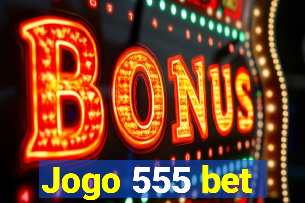 Jogo 555 bet