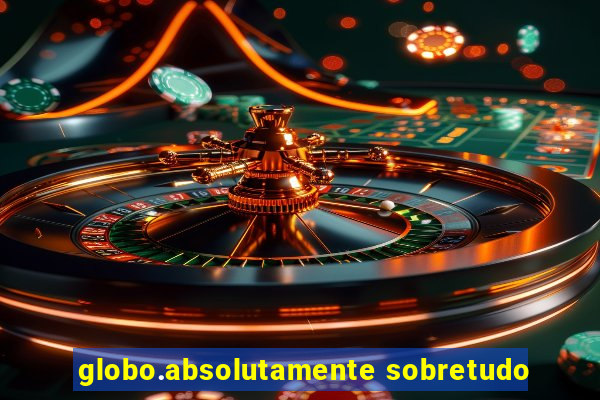 globo.absolutamente sobretudo