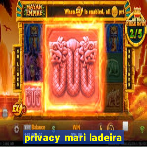 privacy mari ladeira