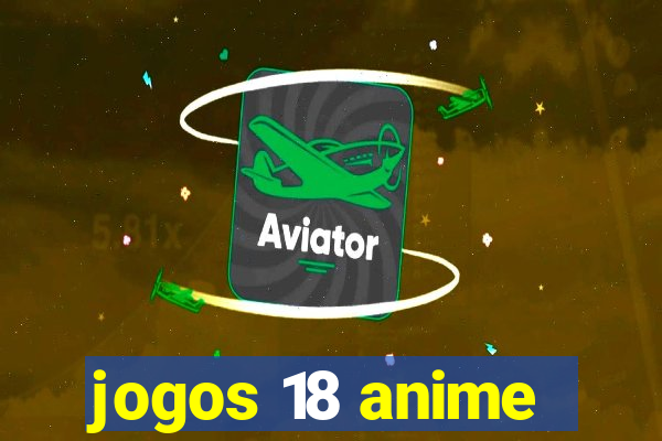 jogos 18 anime