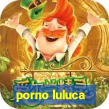 porno luluca