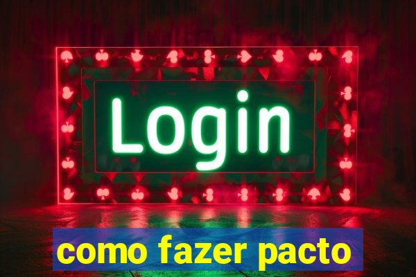 como fazer pacto