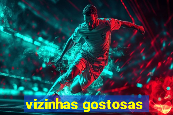 vizinhas gostosas