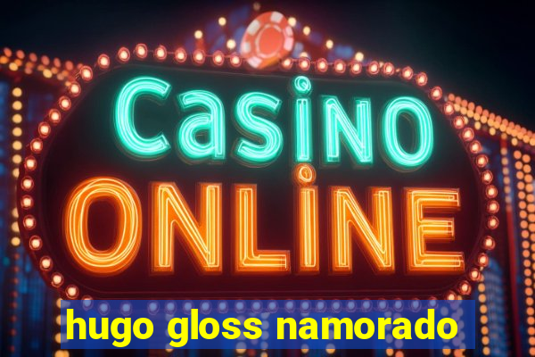 hugo gloss namorado