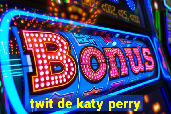 twit de katy perry