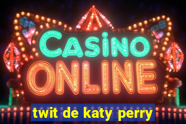 twit de katy perry