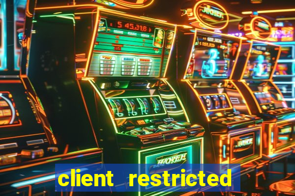 client restricted for action withdraw