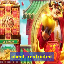 client restricted for action withdraw