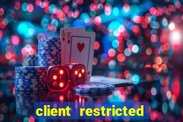 client restricted for action withdraw