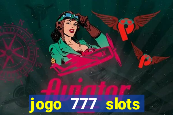 jogo 777 slots paga mesmo