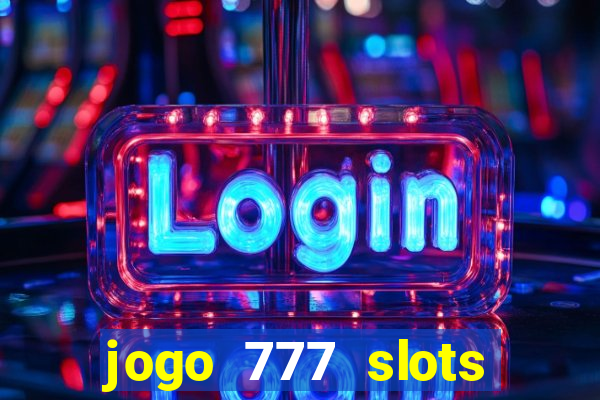 jogo 777 slots paga mesmo