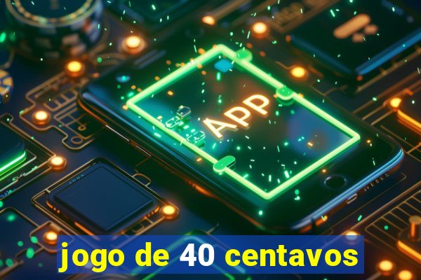 jogo de 40 centavos