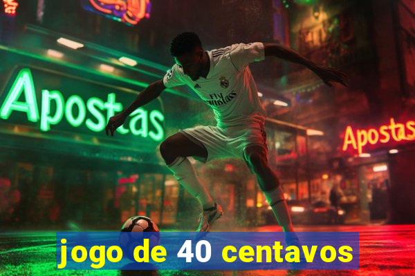 jogo de 40 centavos