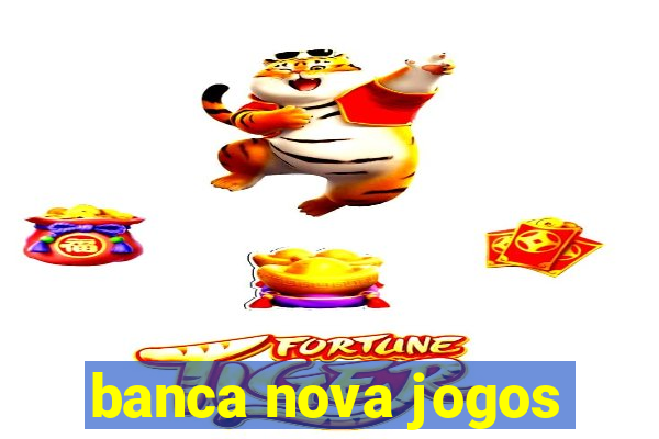 banca nova jogos