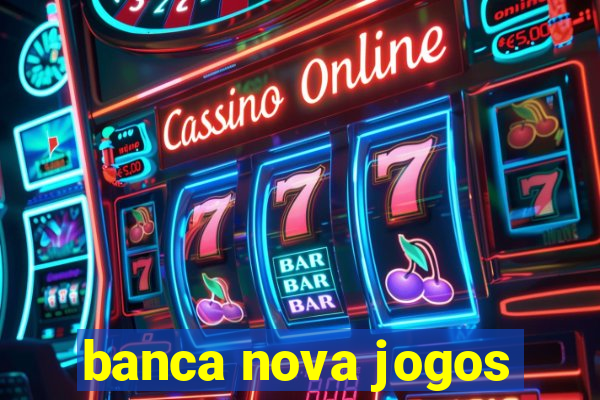 banca nova jogos