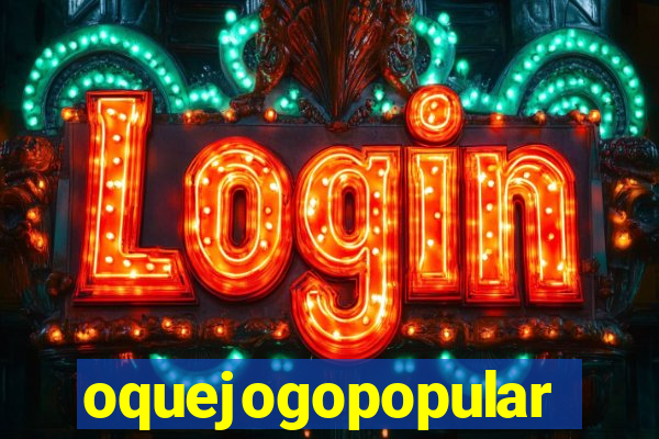 oquejogopopular